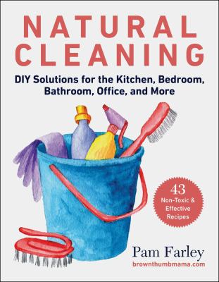 Natural cleaning : DIY solutions for the kitchen, bedroom, bathroom, office, and more  cover image cdn