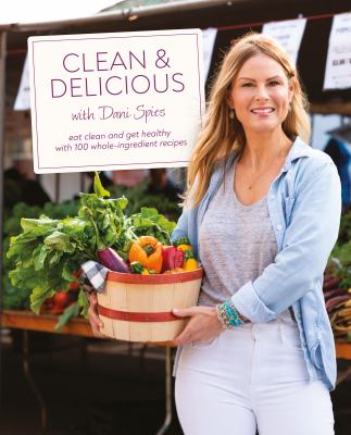 Clean & delicious : eat clean and get healthy with 100 whole-ingredient recipes  cover image cdn