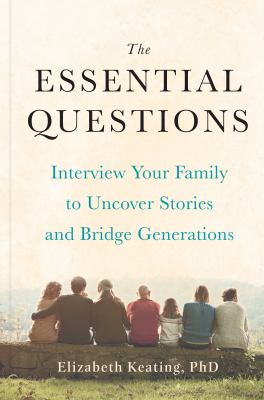 The essential questions : interview your family to uncover stories and bridge generations  cover image cdn