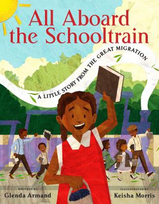 All aboard the schooltrain : a little story from the Great Migration cover image