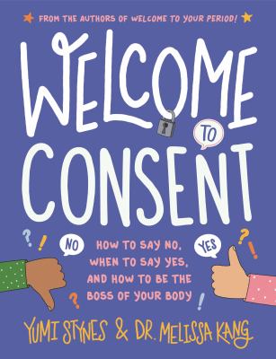 Welcome to consent : how to say no, when to say yes, and how to be the boss of your body  cover image cdn