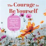 The courage to be yourself : a woman's guide to growing beyond emotional dependence cover image cdn