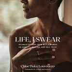 Life, I swear : intimate stories from Black women on identity, healing, and self-trust cover image cdn