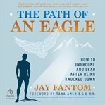 The Path of an Eagle : How to Overcome and Lead After Being Knocked Down cover image cdn