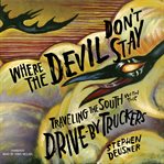 Where the devil don't stay : traveling the south with the Drive-By Truckers cover image cdn