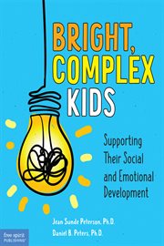 Bright, complex kids : supporting their social and emotional development cover image cdn