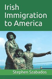 Irish immigration to America : when, why, how, and where cover image cdn