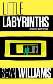 Little labyrinths : speculative microfictions cover image cdn