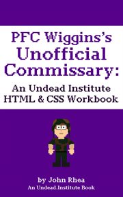 Pfc wiggins's unofficial commissary: an undead institute html & css workbook cover image cdn