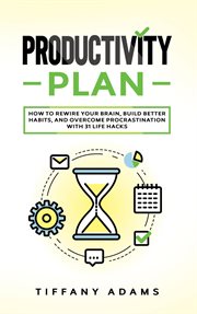 Productivity plan: how to rewire your brain, build better habits, and overcome procrastination with cover image cdn