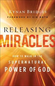 Releasing miracles : how to walk in the supernatural power of God cover image cdn
