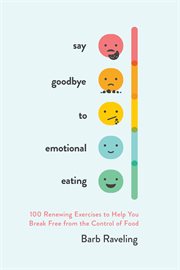 Say Goodbye to Emotional Eating: 100 Renewing Exercises to Help You Break Free from the Control of Food cover image cdn