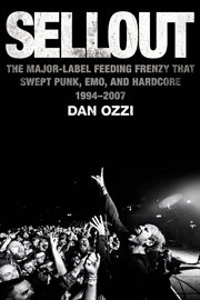 Sellout : the major-label feeding frenzy that swept punk, emo, and hardcore (1994-2007) cover image cdn