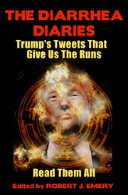 The diarrhea diaries : Trump's tweets that give us the runs cover image cdn