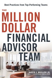 The million-dollar financial advisor team : best practices from top-performing teams cover image cdn