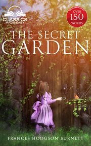The secret garden (classics made easy) : Unabridged, with Glossary, Historic Orientation, Character, and Location Guide cover image cdn