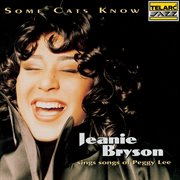 Some cats know : Jeanie Bryson sings songs of Peggy Lee cover image cdn