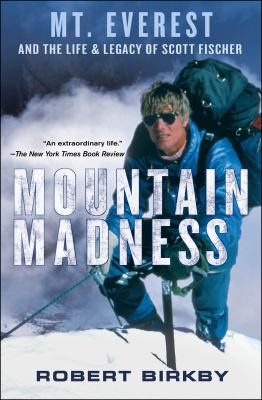 Mountain Madness: Scott Fischer, Mount Everest, and a Life Lived on High cover image