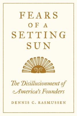 Fears of a Setting Sun The Disillusionment of America's Founders cover image