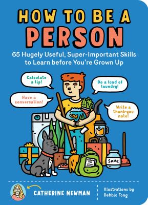 How to Be a Person 65 Hugely Useful, Super-Important Skills to Learn before You're Grown Up cover image