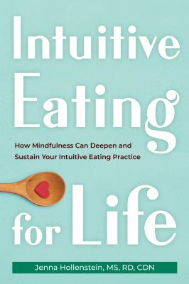Intuitive Eating for Life How Mindfulness Can Deepen and Sustain Your Intuitive Eating Practice cover image