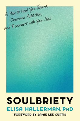 Soulbriety : a plan to heal your trauma, overcome addiction, and reconnect with your soul cover image