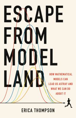 Escape from model land : how mathematical models can lead us astray and what we can do about it cover image