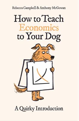 How to teach economics to your dog : a quirky introduction cover image