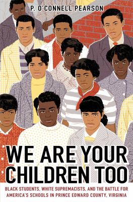 We are your children too : black students, white supremacists, and the battle for America's schools in Prince Edward County, Virginia cover image