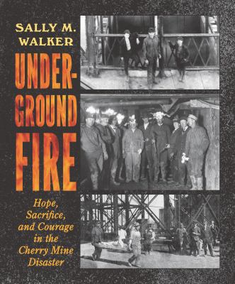 Underground fire : hope, sacrifice, and courage in the Cherry Mine disaster cover image