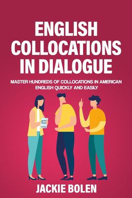 English collocations in dialogue : master hundreds of collocations in American English quickly and easily cover image
