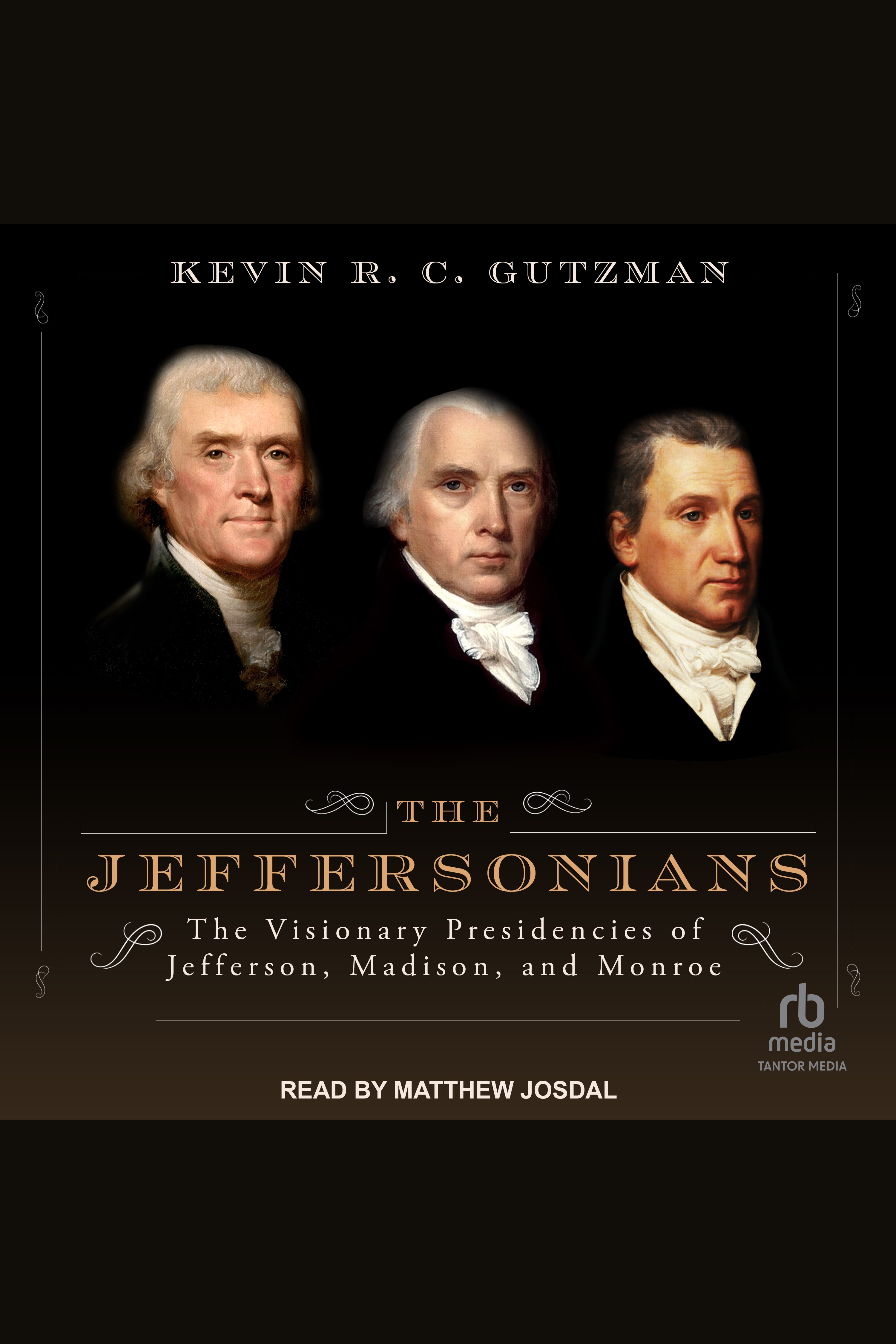 The Jeffersonians The Visionary Presidencies of Jefferson, Madison, and Monroe cover image cdn