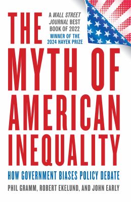 The myth of American inequality : how government biases policy debate  cover image cdn
