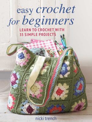 Easy crochet for beginners : learn to crochet with 35 simple projects cover image