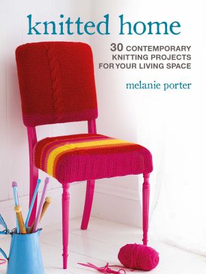 Knitted home : 30 contemporary knitting projects for your living space cover image