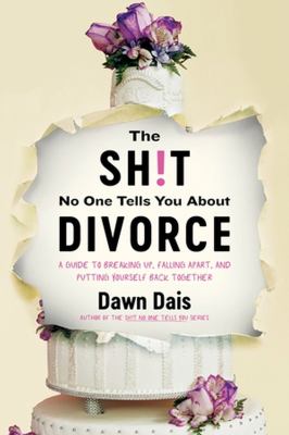 The sh!t no one tells you about divorce : a guide to breaking up, falling apart, and putting yourself back together cover image