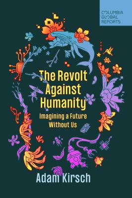 The revolt against humanity : imagining a future without us cover image