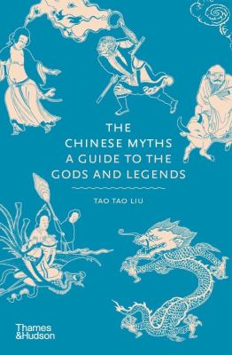 The Chinese myths : a guide to the gods and legends cover image