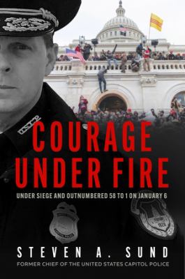 Courage under fire : under siege and outnumbered 58 to 1 on January 6  cover image cdn