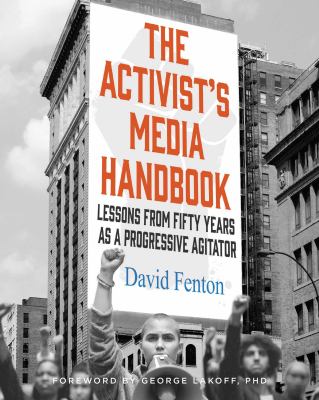 The activist's media handbook : lessons from fifty years as a progressive agitator cover image