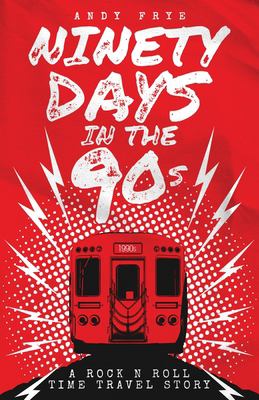 Ninety days in the 90s : a rock & roll time travel story cover image
