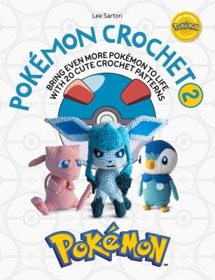 Pokémon crochet 2 : bring even more Pokémon to life with 20 cute crochet patterns cover image