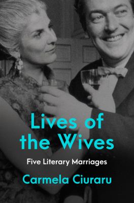 Lives of the wives : five literary marriages cover image