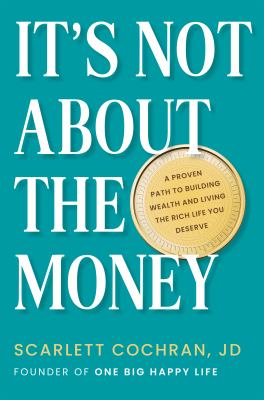 It's not about the money : a proven path to building wealth and living the rich life you deserve cover image