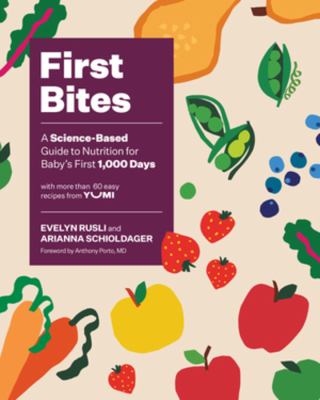 First bites : a science-based guide to nutrition for baby's first 1,000 days, with more than 60 easy recipes from Yumi cover image