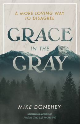 Grace in the gray : a more loving way to disagree cover image