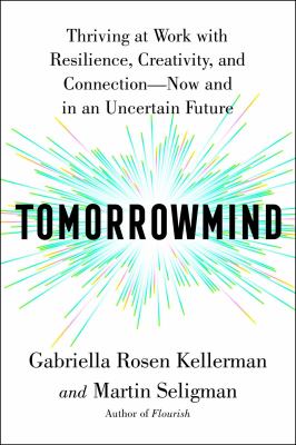 Tomorrowmind : thriving at work with resilience, creativity, and connection--now and in an uncertain future cover image