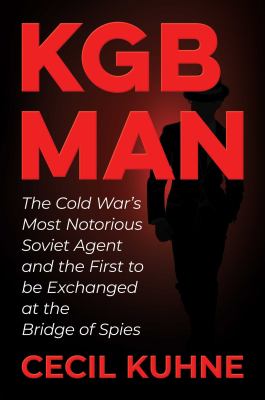 KGB man : the Cold War's most notorious Soviet agent and the first to be exchanged at the Bridge of Spies cover image