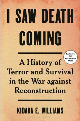 I saw death coming : a history of terror and survival in the war against Reconstruction  cover image cdn