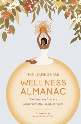 The Leaping Hare wellness almanac : your yearlong guide to creating positive spiritual habits cover image